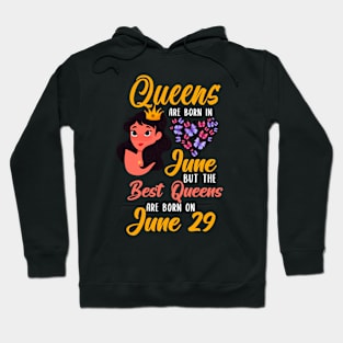 Lovely Gift For Girl - Queens Are Born In June But The Best Queens Are Born On June 29 Hoodie